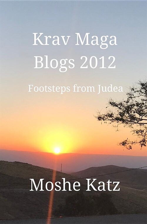 Krav Maga Blogs 2012: Early Footstep from Judea (Paperback)
