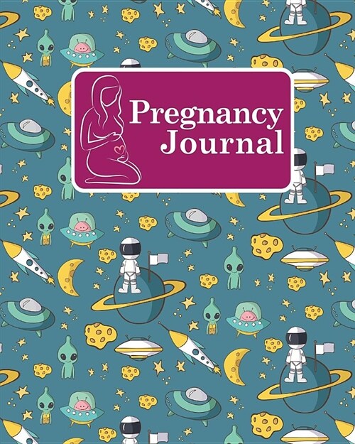 Pregnancy Journal: Baby Log Book Weekly, Pregnancy Keepsake Journal, Pregnancy Diary Journal, Pregnancy Tracker Book, Cute Space Cover (Paperback)