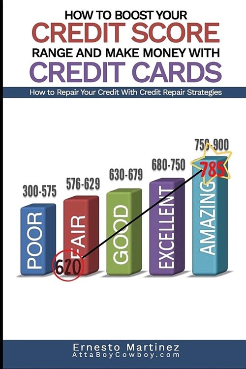 How to Boost Your Credit Score Range and Make Money With Credit Cards.: How to Repair Your Credit With Credit Repair Strategies. (Paperback)