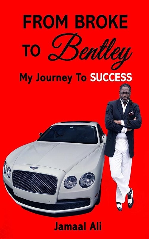 From Broke To Bentley: My Journey To Success (Paperback)