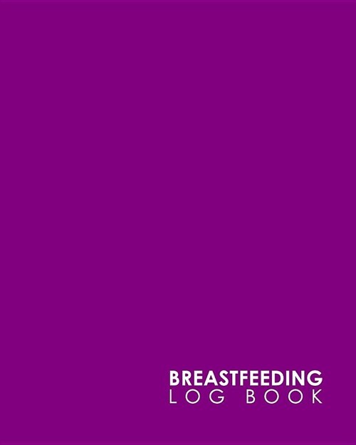 Breastfeeding Log Book: Baby Feeding And Diaper Log, Breastfeeding Book, Baby Feeding Notebook, Breastfeeding Log, Minimalist Purple Cover (Paperback)