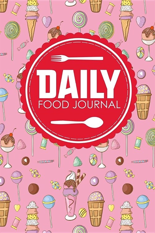 Daily Food Journal: Calorie Burn Tracker, Food Diary Planner, Food Log, Space For Meals, Amounts, Calories, Body Weight, Exercise & Calori (Paperback)