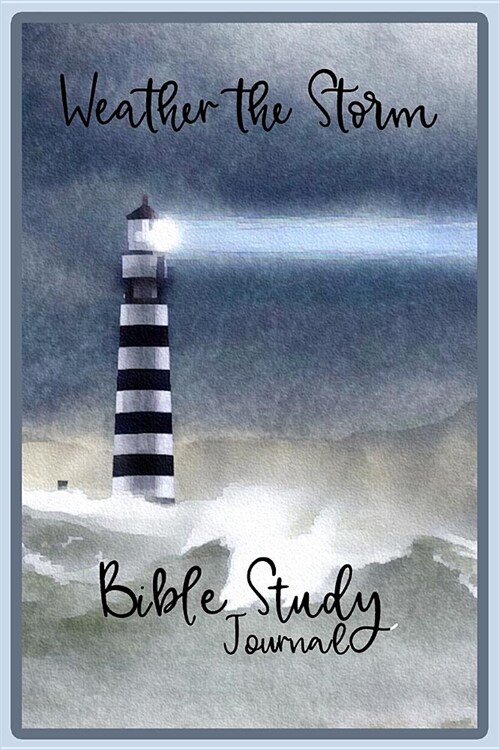 Weather the Storm Bible Study Journal: A Bible Study writing journal for Christians (Paperback)
