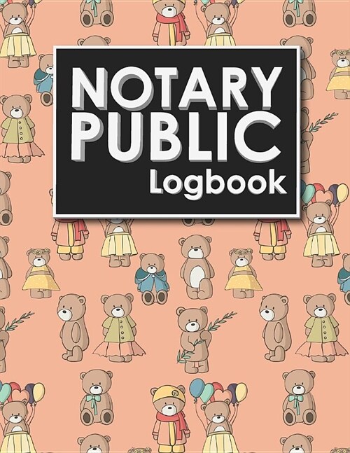 Notary Public Logbook: Notary Information Sheet, Notary Public List: Notary Journal, Notary Logbook, Notary Sheet, Cute Teddy Bear Cover (Paperback)