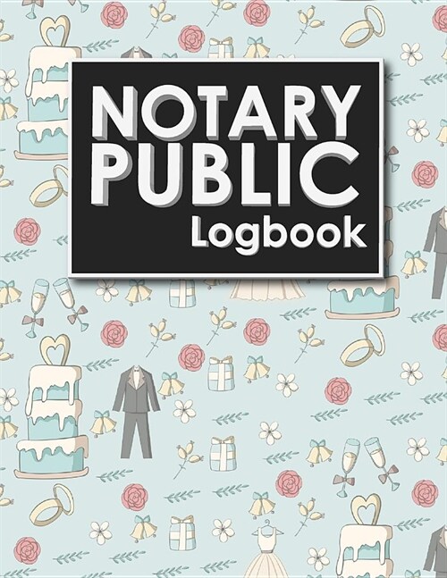 Notary Public Logbook: Notarized Paper, Notary Public Forms, Notary Log, Notary Record Template, Cute Wedding Cover (Paperback)