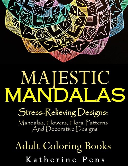 Majestic Mandalas: Stress-Relieving Designs: Mandalas, Flowers, Floral Patterns, Decorative Designs, Paisley Patterns (An Adult Coloring (Paperback)