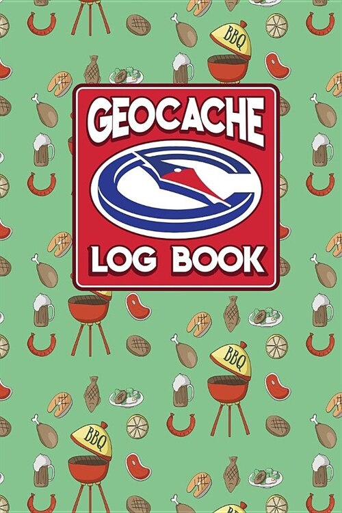 Geocache Log Book: Geocache Log Sheet, Geocaching Log Paper, Geocaching Journal, Geocaching Notebook, Cute BBQ Cover (Paperback)