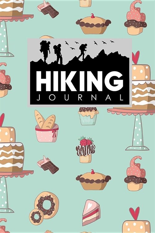 Hiking Journal: Hikers Journal, Hiking Logbook, Hiking Journal Template, Trail Log Book, Cute Baking Cover (Paperback)