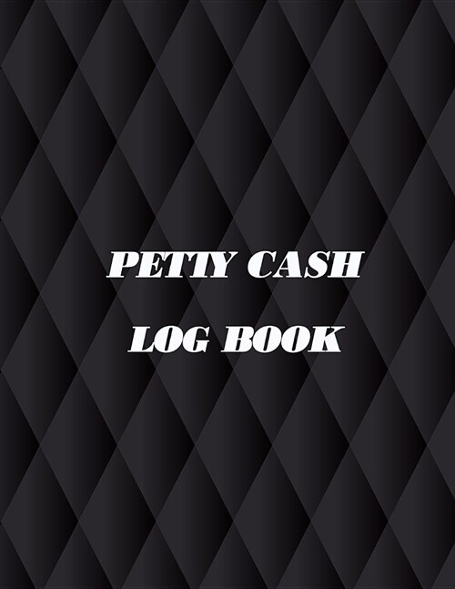 Petty Cash Log Book: 6 Column Ledger Payment Record Tracker Manage Cash Going In & Out Simple Accounting Book Recording Your Petty Cash Led (Paperback)