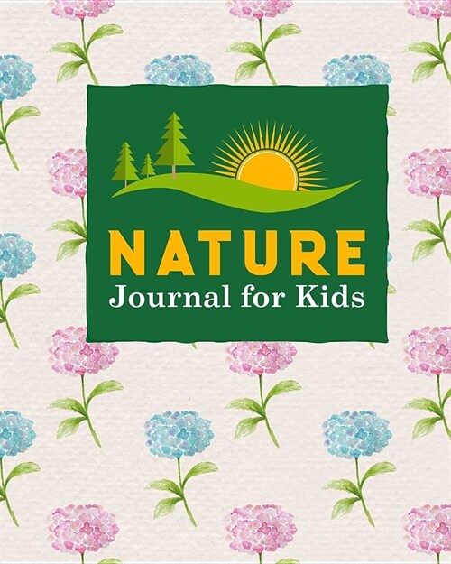 Nature Journal for Kids: Nature Journaling, Outdoor Journal For Kids, Nature Log For Kids, Nature Journal Kids, Draw and Write Journal With Spa (Paperback)