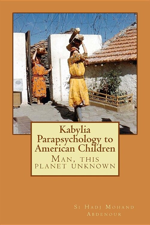 Kabylia Parapsychology to American Children: Man, this planet unknown (Paperback)