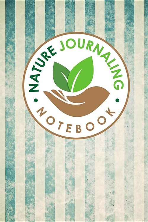 Nature Journaling Notebook: Nature Journal Book, Nature Walk Book, Nature Journaling And Drawing, Outdoor Journal For Men, Draw and Write Journal (Paperback)
