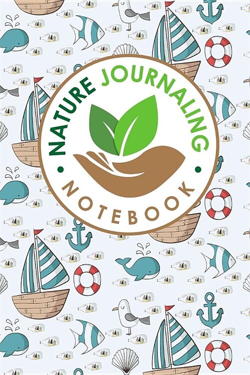 Nature Journaling Notebook: Nature Journal Book, Nature Walk Book, Nature Journaling And Drawing, Outdoor Journal For Men, Draw and Write Journal (Paperback)