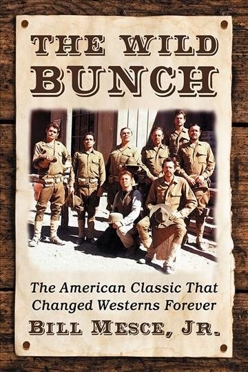 The Wild Bunch: The American Classic That Changed Westerns Forever (Paperback)