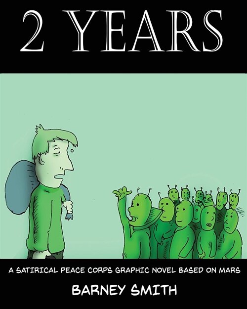 2 Years: A Satirical Peace Corps Graphic Novel Based on Mars (Paperback)