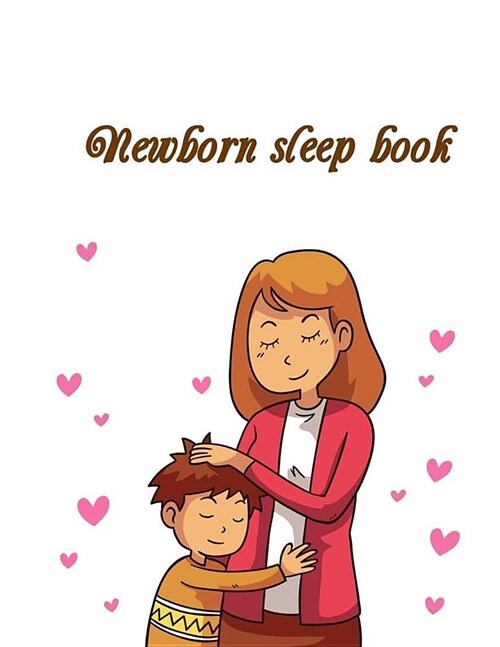 Newborn sleep book: Babys Eat, Sleep & Poop Journal, Log Book, Babys Daily Log Book, Breastfeeding Journal, Baby Newborn Diapers, Childc (Paperback)