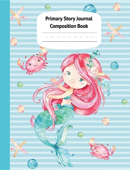Mermaid Naia Primary Story Journal Composition Book: Grade Level K-2 Draw and Write, Dotted Midline Creative Picture Notebook Early Childhood to Kinde (Paperback)