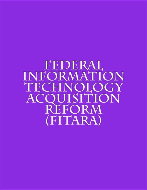 Federal Information Technology Acquisition Reform (FITARA) (Paperback)