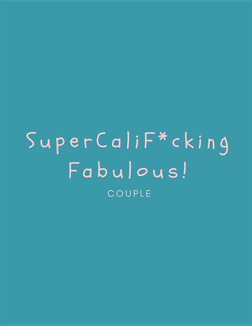 SuperCaliF*ckingFabulous Couple: Journal/Notebook: Funny Anniversary Gift for Couples/Friends (Engagement/NewlyWeds Present) Cool/Modern/Stylish (From (Paperback)