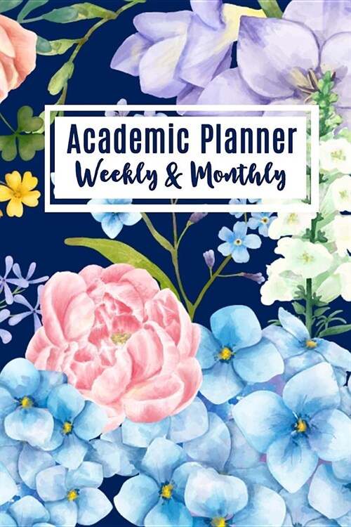 Academic Planner Weekly And Monthly: 13 Month Calendar Schedule Organizer with Flower Lettering Cover,6 x 9, July 2018 through July 2019 (Paperback)