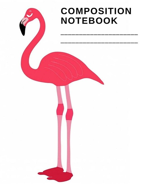 Composition Notebook: Happy Notebook for Teacher School student : Flamingo Cover 8.5 x 11 inche, 110 pages (Paperback)