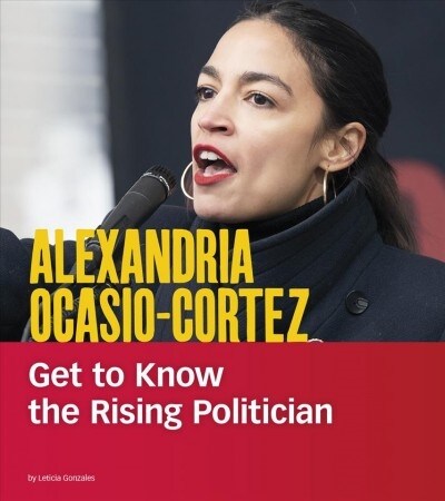 Alexandria Ocasio-Cortez: Get to Know the Rising Politician (Paperback)