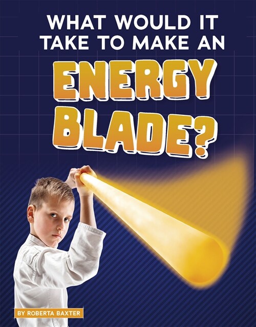 What Would It Take to Make an Energy Blade? (Paperback)