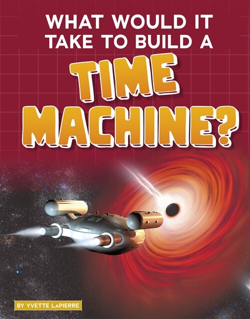 What Would It Take to Build a Time Machine? (Paperback)