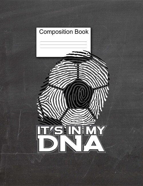 Its In My DNA Composition Book: Soccer Notebook, Sports Journal, Coachs Notes, 7.44 x 9.69, 150 Pages, College Ruled (Paperback)