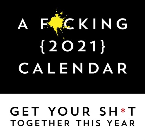 A F*cking 2021 Calendar: Get Your Sh*t Together This Year - Includes Stickers! (Wall)