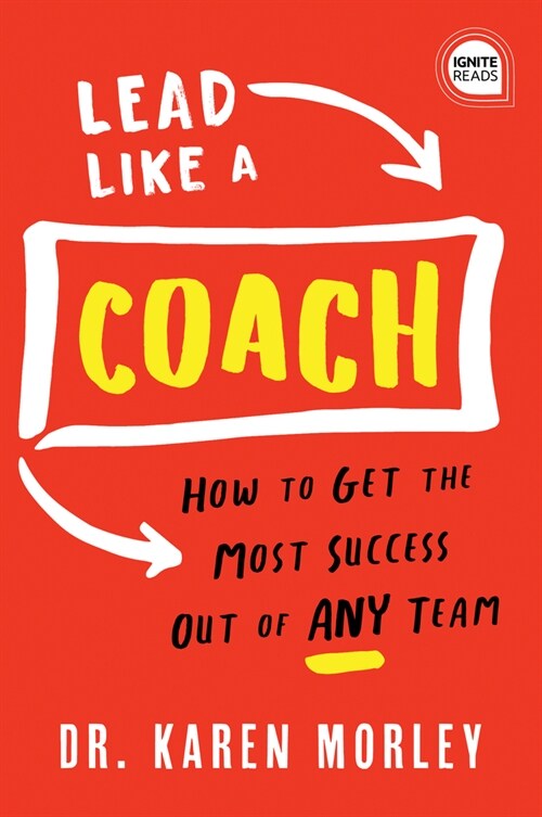 Lead Like a Coach: How to Get the Most Success Out of Any Team (Hardcover)