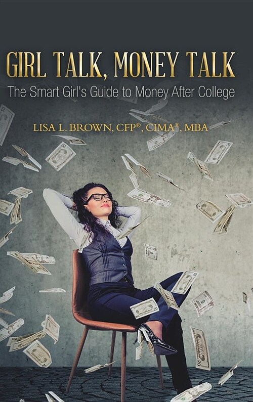 Girl Talk, Money Talk: The Smart Girls Guide to Money After College (Hardcover)