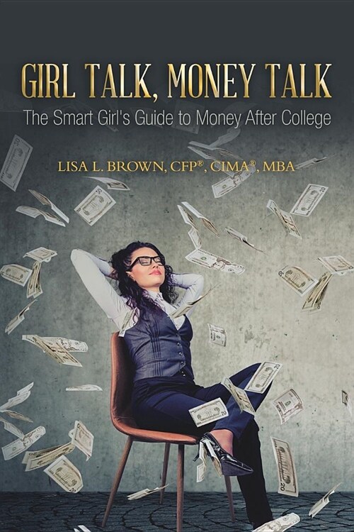 Girl Talk, Money Talk: The Smart Girls Guide to Money After College (Paperback)