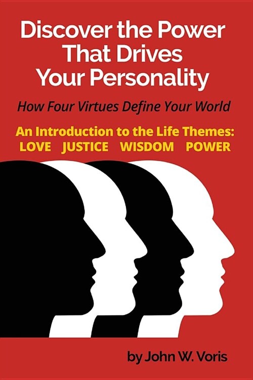 Discover the Power that Drives Your Personality: How Four Virtues Define Your World - Introduction to the Life Themes: Love, Justice, Wisdom, Power (Paperback)