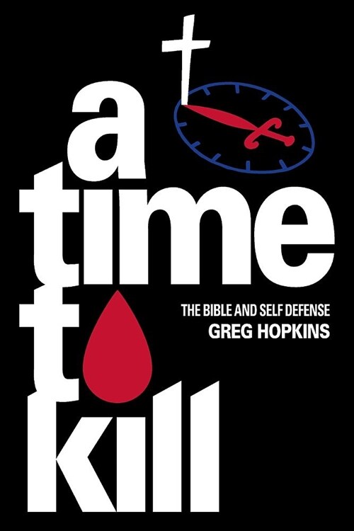 A Time To Kill: The Bible And Self Defense (Paperback)