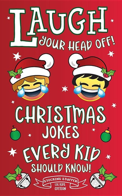 Laugh Your Head Off! Christmas Jokes Every Kid Should Know!: Stocking Stuffer LOL Kids Edition! (Paperback)