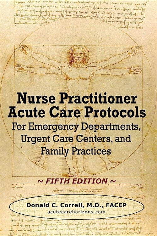 Nurse Practitioner Acute Care Protocols - FIFTH EDITION: For Emergency Departments, Urgent Care Centers, and Family Practices (Paperback)