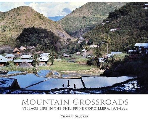 Mountain Crossroads: Village Life in the Philippine Cordillera, 1971-73 (Hardcover)
