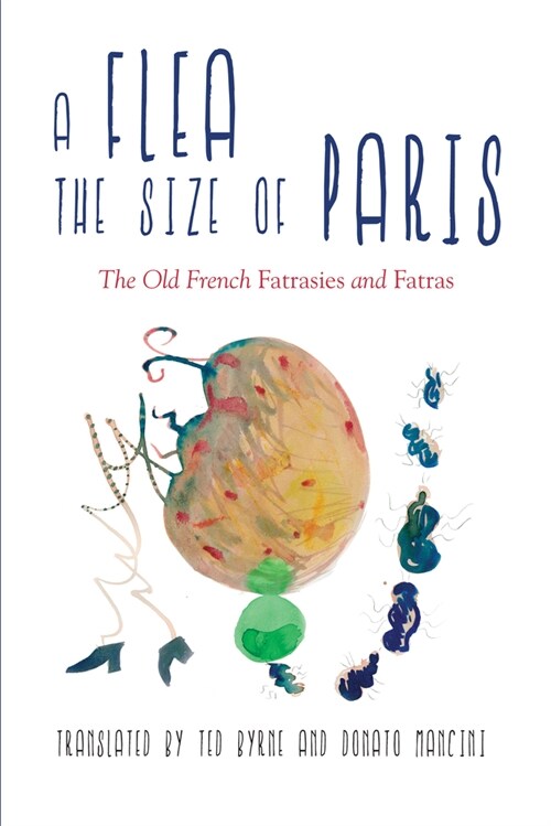 A Flea the Size of Paris: The Old French fatrasies and fatras (Paperback)