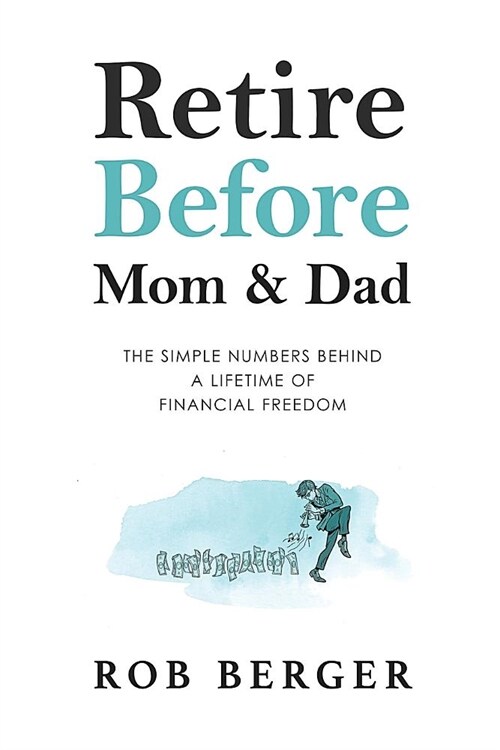 Retire Before Mom and Dad: The Simple Numbers Behind A Lifetime of Financial Freedom (Paperback)
