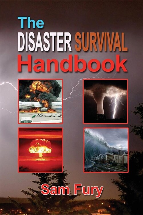 The Disaster Survival Handbook: The Disaster Preparedness Handbook for Man-Made and Natural Disasters (Paperback)