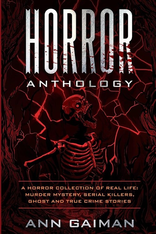 Horror Anthology: a Horror Collection of Real life: Murder mystery, Serial killers, ghost and True crime stories (Paperback)