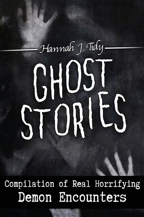 Ghost Stories: Compilation of Real Horrifying- Demon Encounters (Paperback)