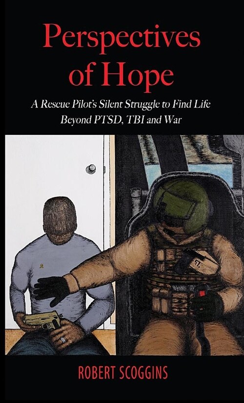 Perspectives of Hope: A Rescue Pilots Silent Struggle to Find Life Beyond PTSD, TBI and War (Hardcover)