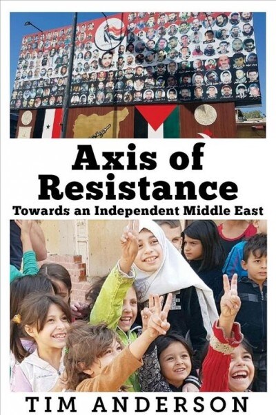 Axis of Resistance: Towards an Independent Middle East (Paperback)
