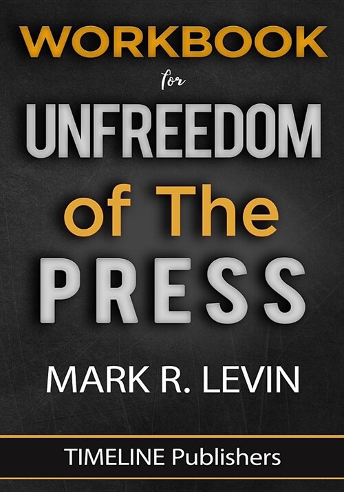 WORKBOOK For Unfreedom Of The Press By Mark R. Levin (Paperback)