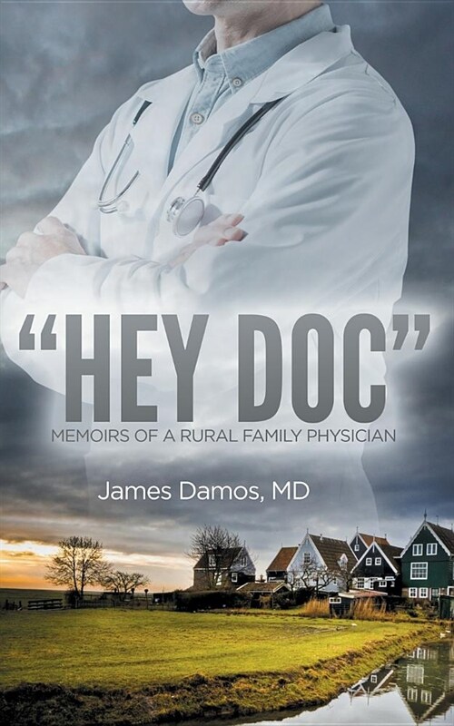 Hey Doc: Memoirs of a Rural Family Physician (Paperback)