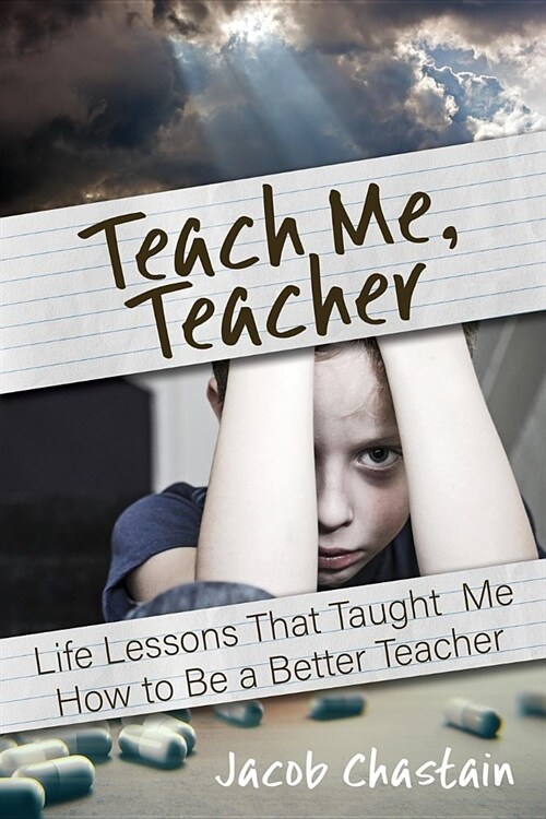 Teach Me, Teacher: Life Lessons That Taught Me How to Be a Better Teacher (Paperback)