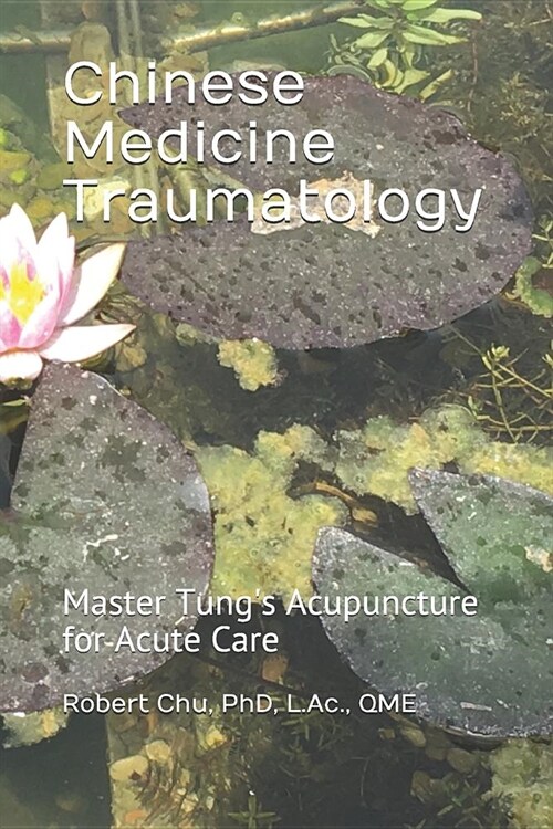 Chinese Medicine Traumatology: Master Tungs Acupuncture for Acute Care (Paperback)