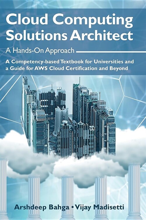 Cloud Computing Solutions Architect: A Hands-On Approach: A Competency-based Textbook for Universities and a Guide for AWS Cloud Certification and Bey (Hardcover)